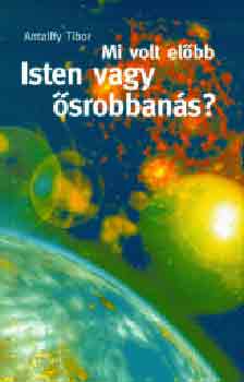 Antalffy Tibor - Mi volt el�bb? Isten vagy �srobban�s?