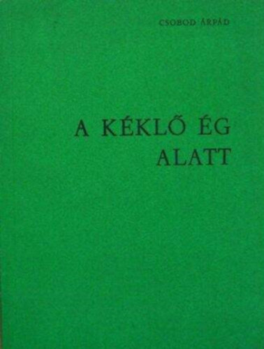 Csobod �rp�d - A k�kl� �g alatt