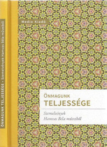 Katona Zsuzsa (szerk.) - Önmagunk teljessége (Szemelvények Hamvas Béla műveiből)