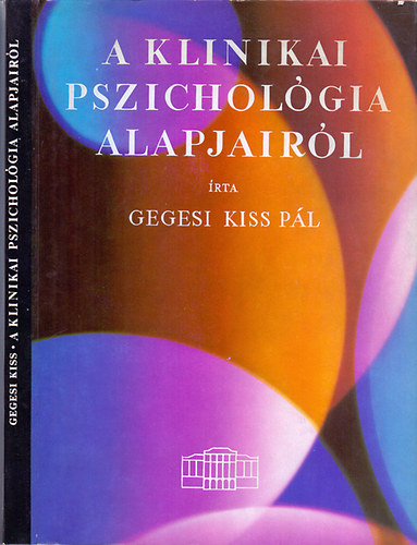 Dr. Gegesi Kiss Pl - A klinikai pszicholgia alapjairl