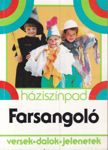 R�naszegi �va  (szerk.) - Farsangol� (Iskolai seg�danyag: versek, dalok, jelenetek)- H�zisz�npad