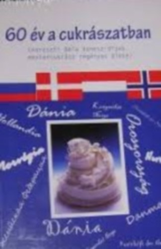60 év a cukrászatban (Haraszti Béla Venesz-díjas mestercukrász regényes élete)