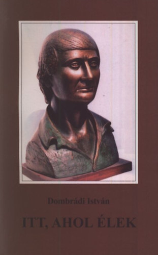 Dombr�di Istv�n - Itt, ahol �lek (versek)- dedik�lt