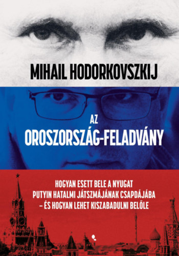 Mihail Hodorkovszkij - Az Oroszorszg-feladvny