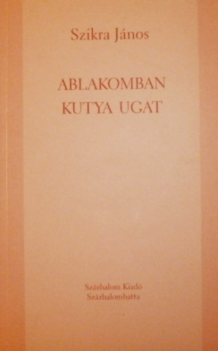 Szikra J�nos - Ablakomban kutya ugat