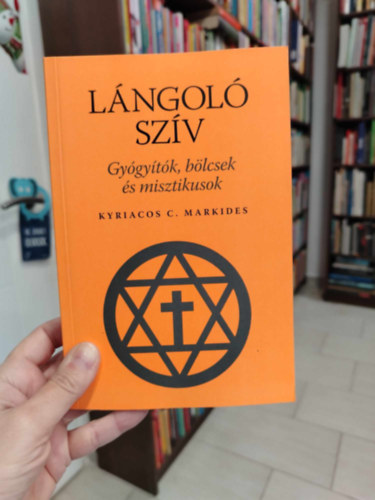 Kyriacos C. Markides - Lngol szv. Gygytk, blcsek, s misztikusok