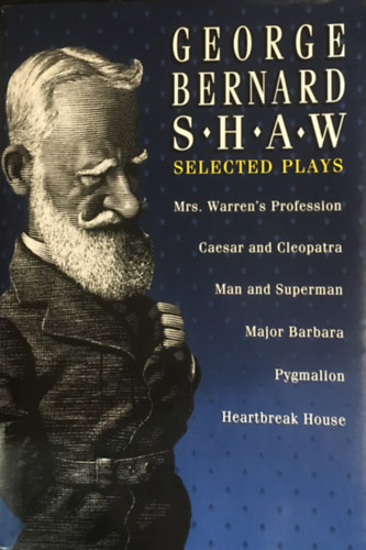 George Bernard Shaw - Selected Plays: Mrs. Warren's Profession / Caesar and Cleopatra / Man and Superman / Major Barbara / Heartbreak House / Pygmalion