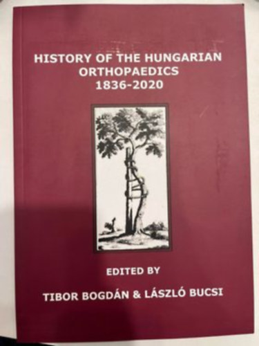 Bucsi Lszl Bogdn Tibor - History of the Hungarian Orthopaedics 1836-2020