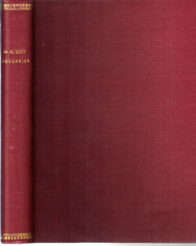 Dr. ifj. Szily Klmn - Mechanika - I. s II. folyam, megyetemi eladsok (az 1918-ik vben a katonasgtl szabadsgolt hallgatk rszre rendezett pt flvekben)