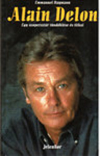 Emmanuel Haymann - Alain Delon- Egy szupersztár tündöklése és titkai