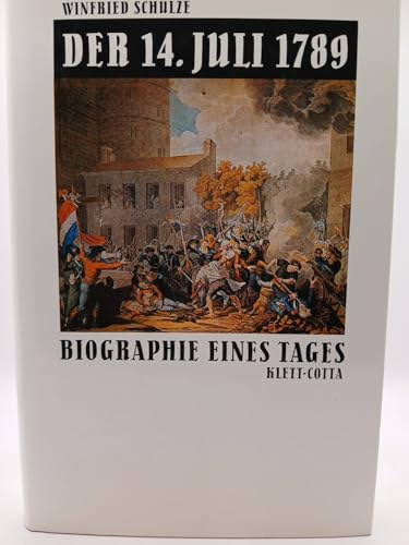 Winfried Schulze - Der vierzehnte Juli 1789: Biographie eines Tages