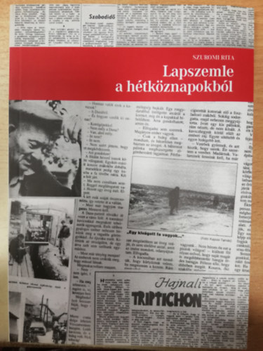 Szuromi Rita - Lapszemle a h�tk�znapokb�l : a rendszerv�ltoz�s �vei egy �js�g�r� szem�vel