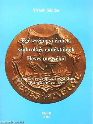 Straub S�ndor - Eg�szs�g�gyi �rmek, szobrok �s eml�kt�bl�k Heves megy�b�l