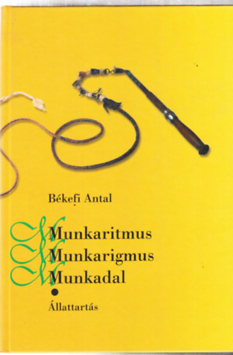 Bkefi Antal - Munkaritmus, munkarigmus, munkadal I. - llattarts (szarvasmarhatarts, sertstarts)
