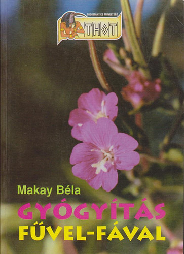 Makay Béla - Gyógyítás fűvel-fával