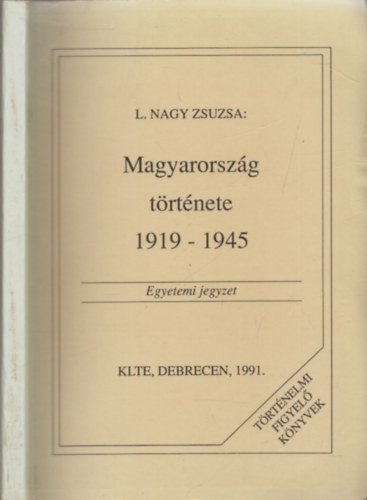 L. Nagy Zsuzsa - Magyarorszg trtnete 1919-1945 - Egyetemi jegyzet - DEDIKLT!