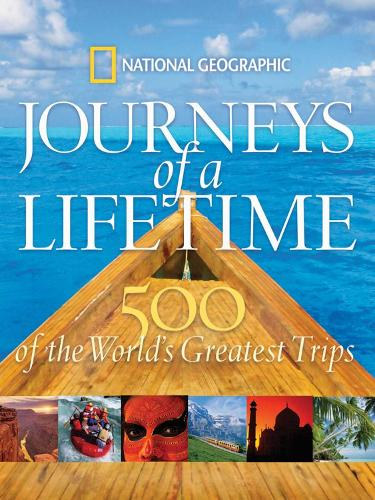 National Geographic Keith Bellows - Journeys of a Lifetime: 500 of the World's Greatest Trips