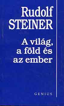 Rudolf Steiner - A vilg, a fld s az ember
