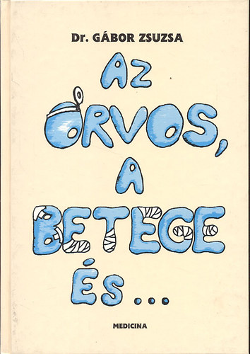 Gbor Zsuzsa - Az orvos, a betege s... - rsok az egszsgkultrrl