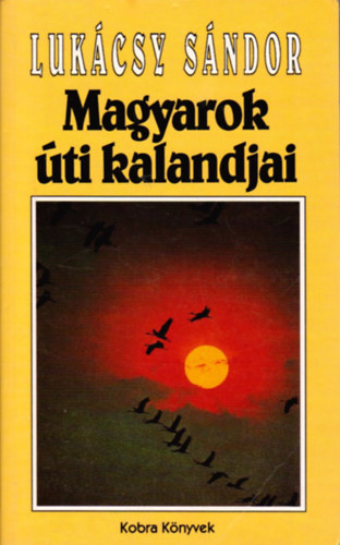Lukcsy Sndor - Magyarok ti kalandjai