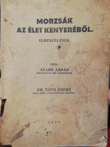 Szabó Árpád - Morzsák az élet kenyeréből Elbeszélések