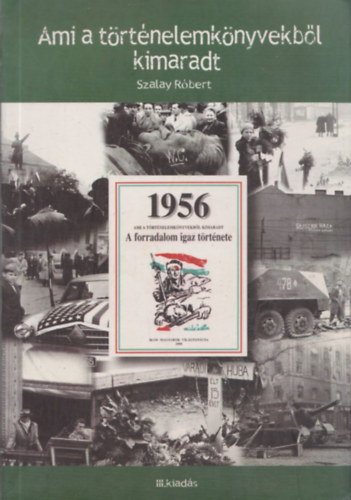 Szalay R�bert - 1956- Ami a t�rt�nelemk�nyvekb�l kimaradt (A forradalom igaz t�rt�nete)
