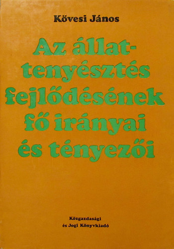 K�vesi J�nos - Az �llatteny�szt�s fejl�d�s�nek f� ir�nyai �s t�nyez�i