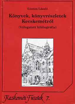 Lisztes Lszl - Knyvek, knyvrszletek Kecskemtrl (vlogatott bibliogrfia)