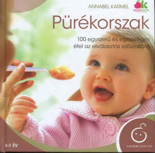 Annabel Karmel - Pürékorszak - 100 egyszerű és egészséges étel az elválasztás időszakára