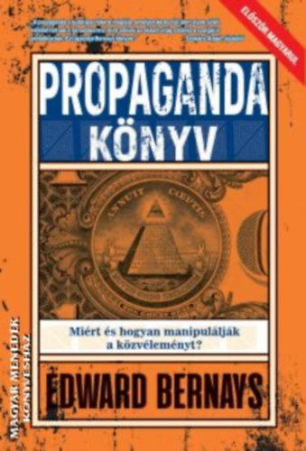 Edward Bernays - Propagandaknyv - Mirt s hogyan manipulljk a kzvlemnyt?