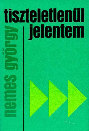 Nemes Gyrgy - Tiszteletlenl jelentem