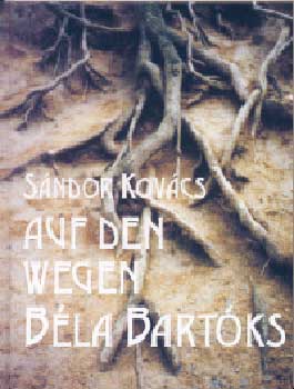 Kov�cs S�ndor - Auf den wegen B�la Bart�ks (Bart�k B�la)