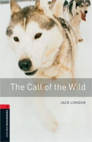 Jack London - The Call of the Wild (Oxford Bookworms Library Stage 3)