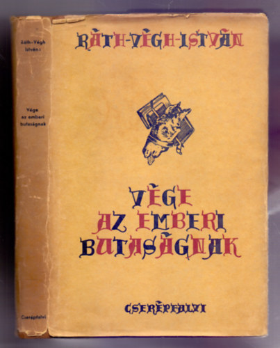 Ráth-Végh István - Vége az emberi butaságnak (Második kiadás, kiadói papírborítóban)