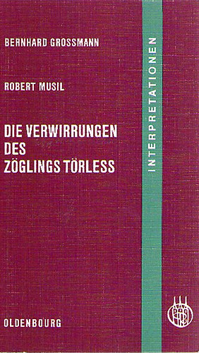 Bernhard Grossmann - Robert Musil - Die Verwirrungen des Z�glings T�rless