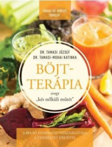 Dr. Dr. Tamasi-mohai Katinka Tamasi József - Böjtterápia avagy "kés nélküli műtét"