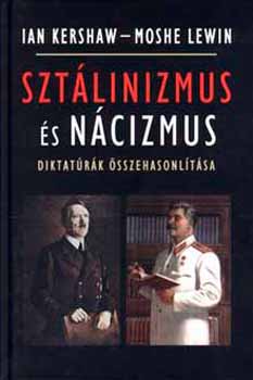 Ian Kershaw; Moshe Lewin - Sztlinizmus s ncizmus - diktatrk sszehasonltsa