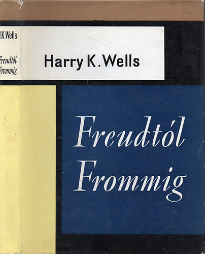 Harry K. Wells - Freudtl Frommig  - A pszichoanalzis kudarca