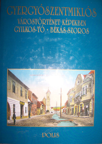 Vofkori György - Gyergyószentmiklós - Várostörténet képekben (Gyilkos-tó - Békás-szoros)