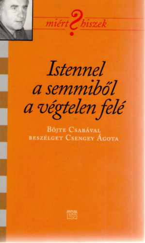 Csengei gota Bjte Csaba - Istennel a semmibl a vgtelen fel (Mirt hiszek?)