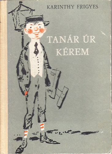 Karinthy Frigyes - Tan�r �r k�rem!- K�pek a k�z�piskol�b�l (Kass J�nos rajzaival)