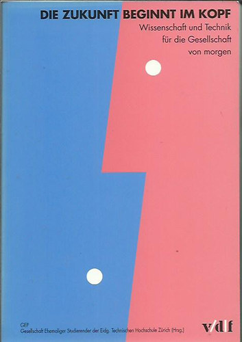 Die Zukunft beginnt im Kopf: Wissenschaft und Technik f�r die Gesellschaft von morgen