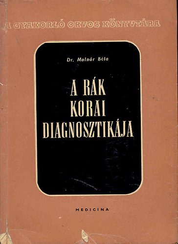 Moln�r B�la dr. - A r�k korai diagnosztik�ja (A gyakorl� orvos k�nyvt�ra)