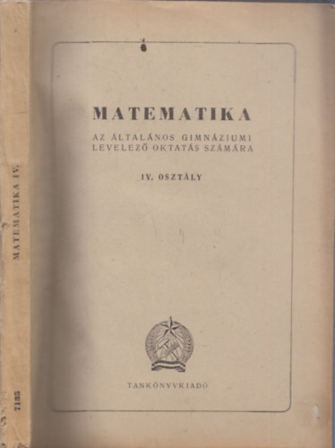 Fiala Albert - Matematika IV. osztly (Az ltalnos gimnziumi levelez oktats szmra)