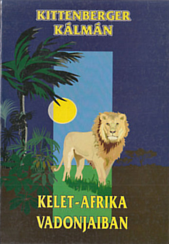 Kittenberger K�lm�n - Kelet-Afrika vadonjaiban