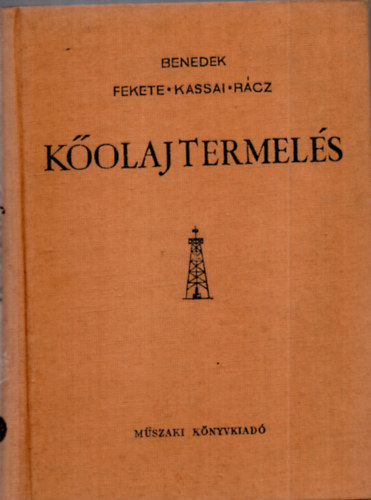 Benedek Ferenc; Fekete Imre; Kassai Lajos; Rácz Dániel - Kőolajtermelés