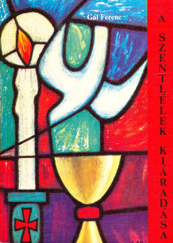 G�l Ferenc - A Szentl�lek ki�rad�sa
