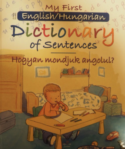 Armelle Modre - My first English/Hungarian Dictionary of Sentences - Hogyan mondjuk angolul?