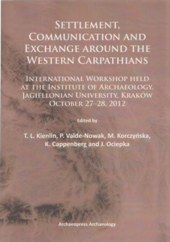 Settlement, Communication and Exchange Around the Western Carpathians - International Worshop Held at the Institute of Archaeology, Jagiellonian University, Krak�w October 27-28, 2012