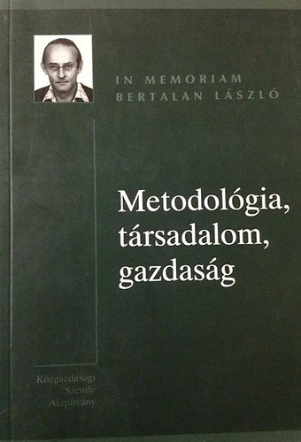 K�zgazd. Szemle Alap�tv�ny - Metodol�gia, t�rsadalom, gazdas�g - In memoriam Bertalan L�szl�